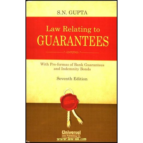 Universal's Law Relating to Guarantees with Pro-formas of Banks & Indemnity Bonds by S. N. Gupta